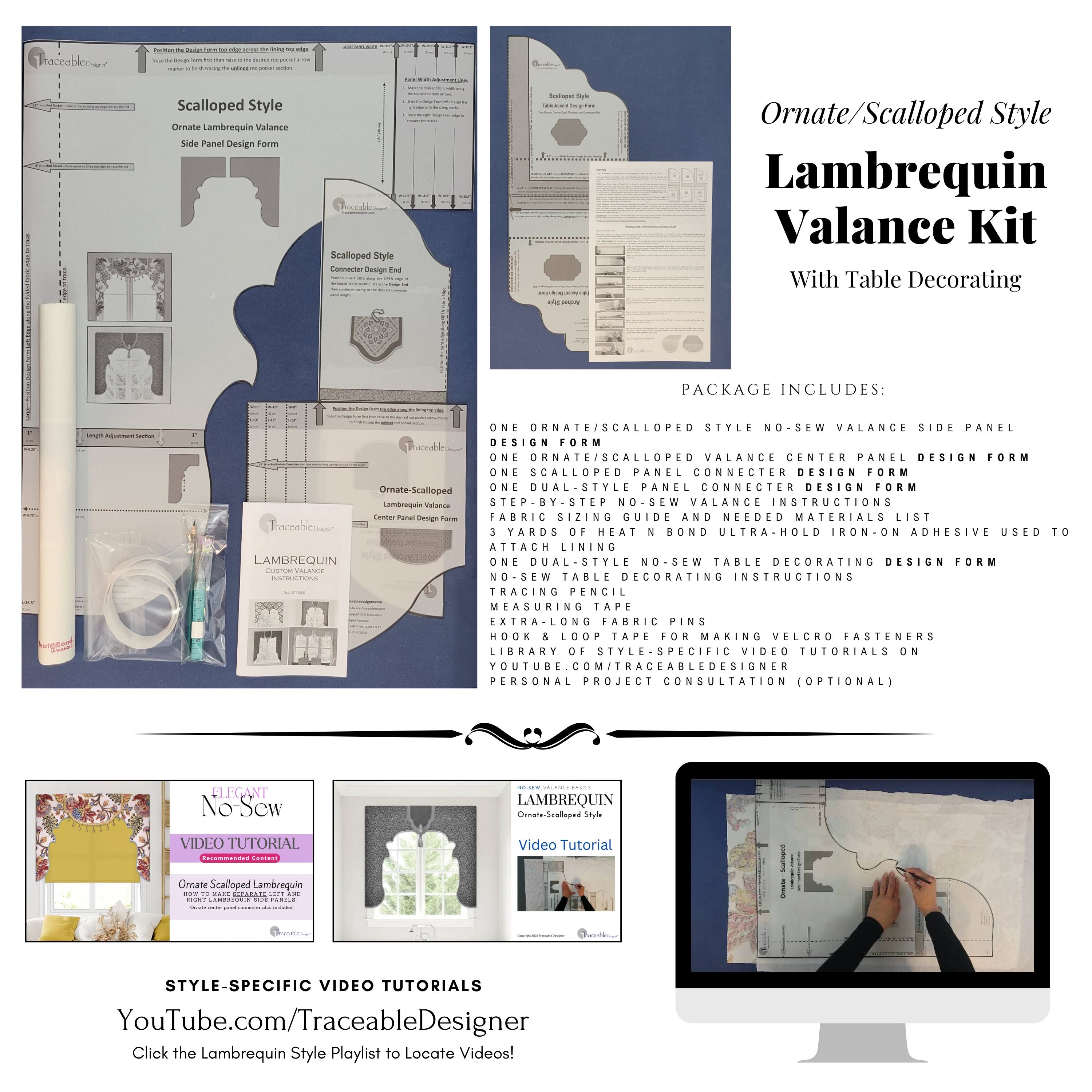 Traceable Designer scalloped no-sew lambrequin valance kit. Video tutorials available on Youtube.com. Traceable design forms are the perfect sewing alternative for DIY projects. Use a standard curtain rod. Fit all window sizes. Reusable for unlimited decorating. Room darkening.