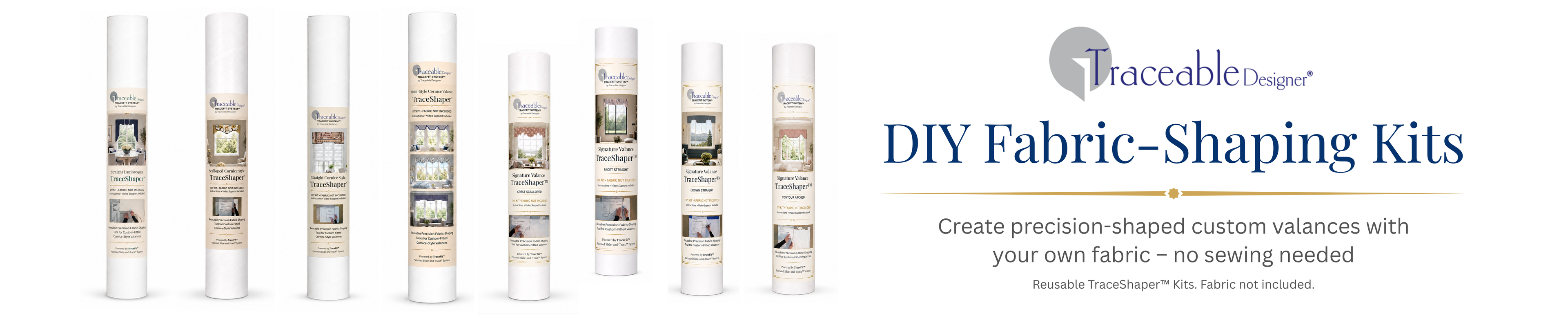 Traceable Designer offers a full selection of no-sew, DIY custom valance kits that include the patented, traceable, TraceShaper valance forms. Create custom valances using your own fabric and a reusable TraceShaper for precision-shaped window treatments without sewing, pattern reading, or design skill. 