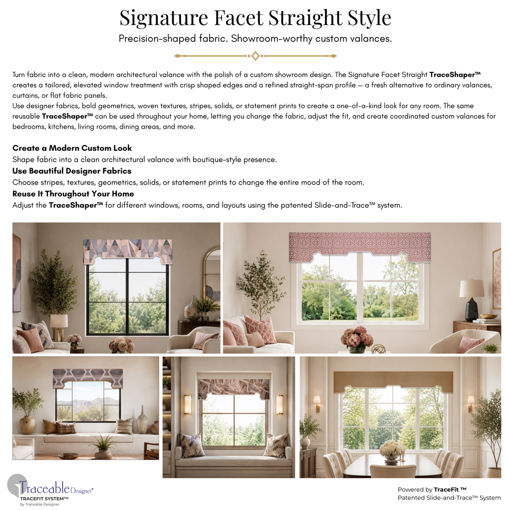 Signature Facet Straight style guide showing finished straight valance design options and room examples created with the reusable TraceShaper™ form and patented Slide-and-Trace™ method.